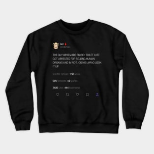 The guy who made skibidi toilet just got arrested for organ trafficking tweet meme Crewneck Sweatshirt